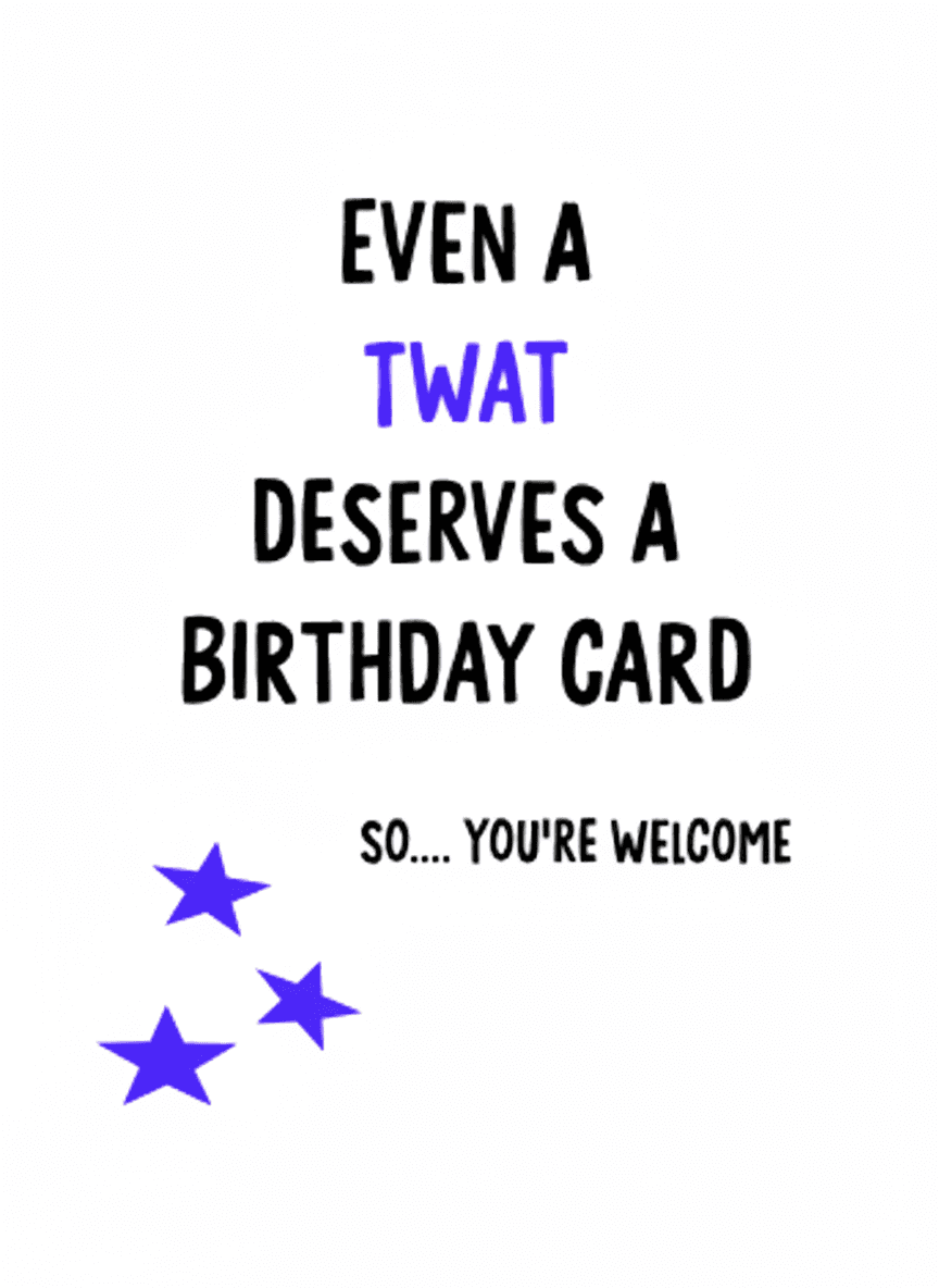 Funny Birthday Card - Even A Twat Deserves One