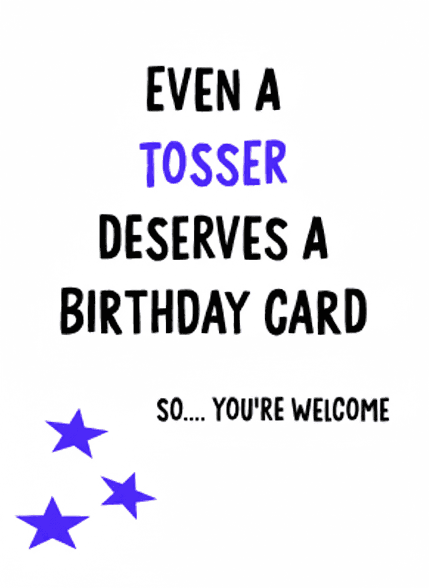 Funny Birthday Card - Even a Tosser Deserves One